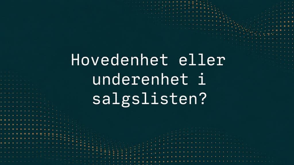 Tittelkort med teksten «Hovedenhet eller underenhet i salgslisten?» på mørk blekkgrønn bakgrunn med et dempet bølgeformet felt av små kobberprikker.