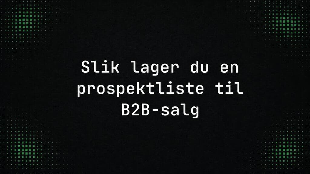 Tittelkort med teksten «Slik lager du en prospektliste til B2B-salg» på mørk bakgrunn med grønne prikkfelt som toner ut i hjørnene.