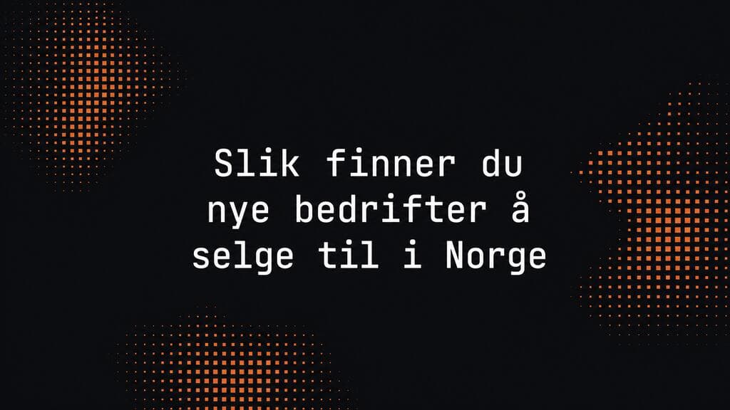 Tittelkort med teksten «Slik finner du nye bedrifter å selge til i Norge» på mørk bakgrunn med oransje og kobberfargede prikkøyer.